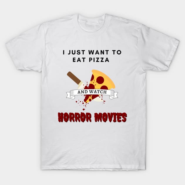 I Just Want To Eat Pizza And Watch Horror Movies T-Shirt by Kuro